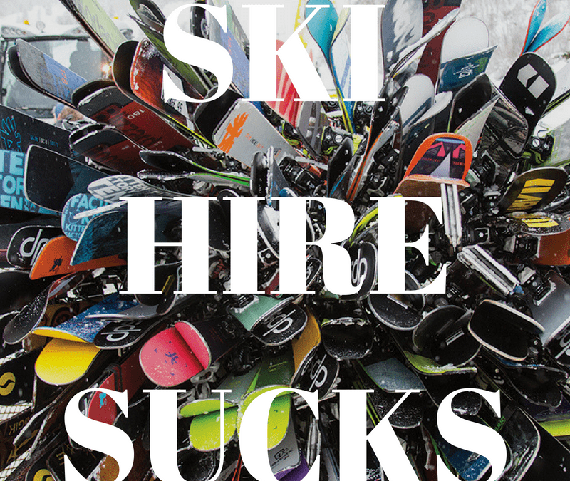 9 Reasons Ski Hire Can SUCK!